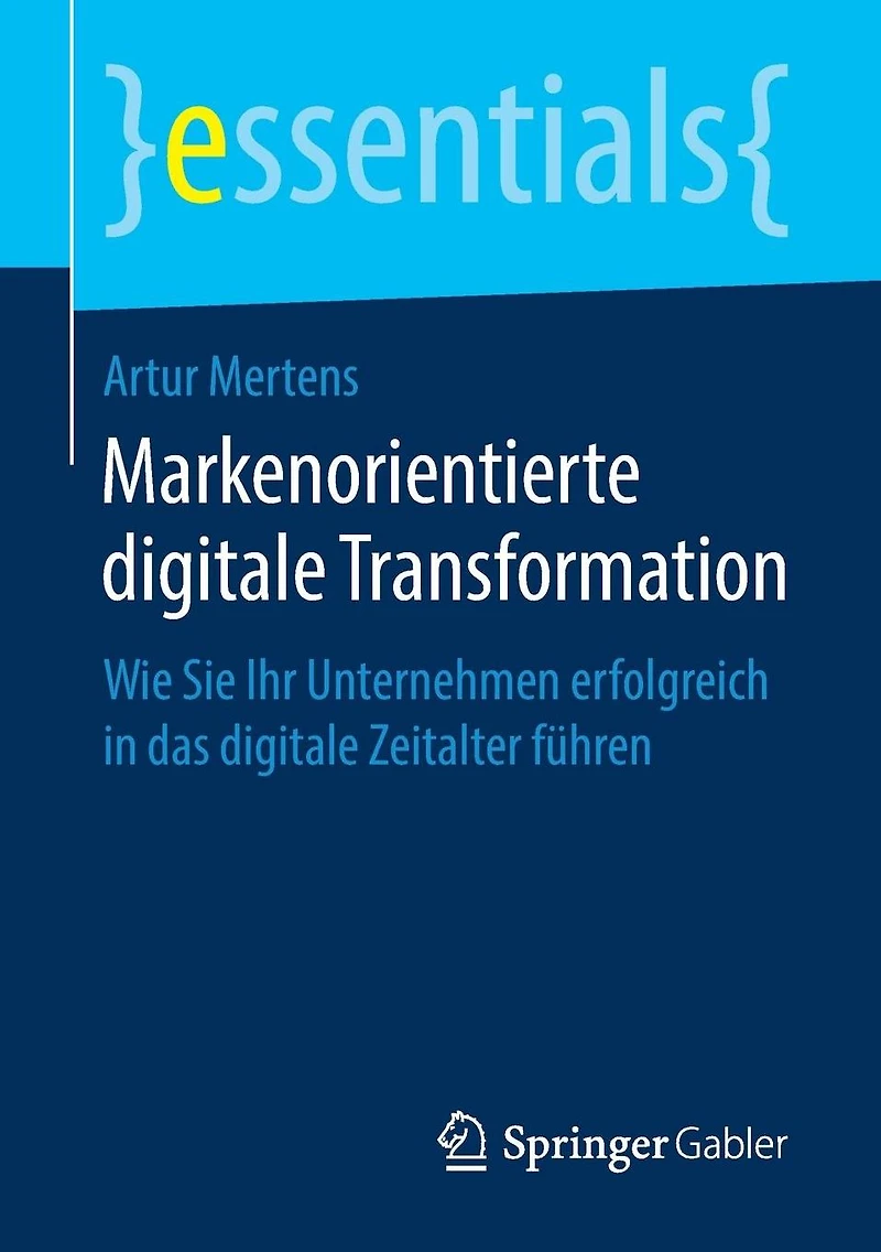 Markenorientierte digitale Transformation: Wie Sie Ihr Unternehmen erfolgreich das Zeitalter f�hren