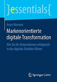 Markenorientierte digitale Transformation: Wie Sie Ihr Unternehmen erfolgreich das Zeitalter fï¿½hren