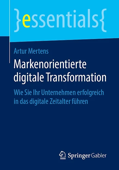 Markenorientierte digitale Transformation: Wie Sie Ihr Unternehmen erfolgreich das Zeitalter f�hren