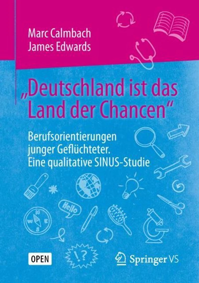 "Deutschland ist das Land der Chancen": Berufsorientierungen junger Geflüchteter. Eine qualitative SINUS-Studie