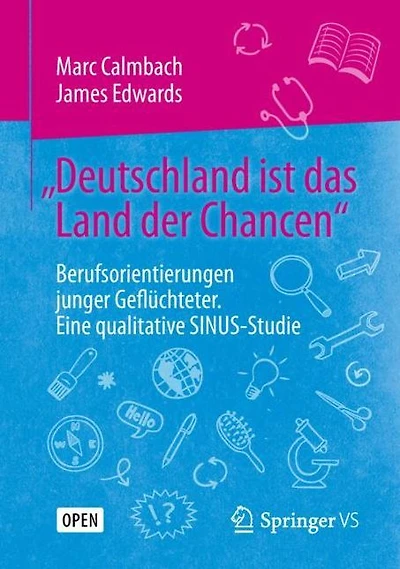 "Deutschland ist das Land der Chancen": Berufsorientierungen junger Geflüchteter. Eine qualitative SINUS-Studie