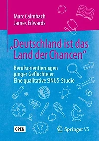 "Deutschland ist das Land der Chancen": Berufsorientierungen junger Geflüchteter. Eine qualitative SINUS-Studie
