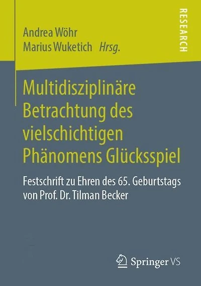 Multidisziplinï¿½re Betrachtung des vielschichtigen Phï¿½nomens Glï¿½cksspiel: Festschrift zu Ehren des 65. Geburtstags von Prof. Dr. Tilman Becker