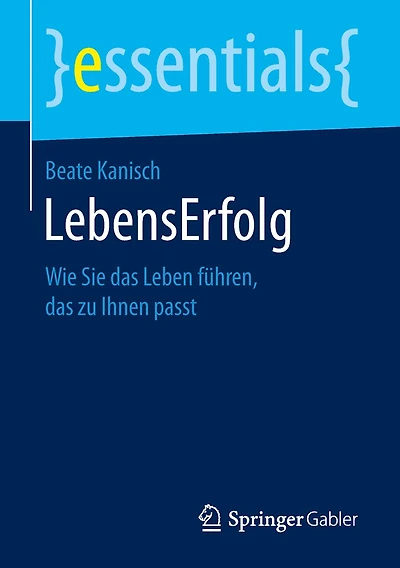 LebensErfolg: Wie Sie das Leben führen, zu Ihnen passt