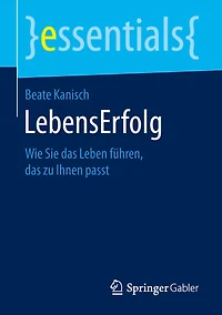 LebensErfolg: Wie Sie das Leben führen, zu Ihnen passt