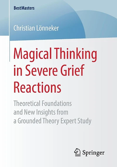 Magical Thinking in Severe Grief Reactions: Theoretical Foundations and New Insights from a Grounded Theory Expert Study