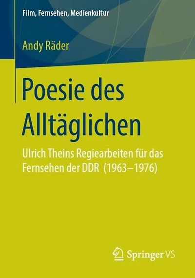 Poesie des Alltäglichen: Ulrich Theins Regiearbeiten für das Fernsehen der DDR (1963-1976)