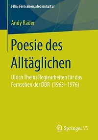 Poesie des Alltäglichen: Ulrich Theins Regiearbeiten für das Fernsehen der DDR (1963-1976)
