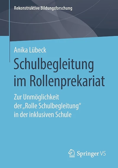 Schulbegleitung im Rollenprekariat: Zur Unmöglichkeit der "Rolle Schulbegleitung" in der inklusiven Schule