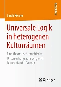 Universale Logik in heterogenen Kulturrï¿½umen: Eine theoretisch-empirische Untersuchung zum Vergleich Deutschland - Taiwan