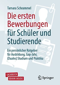 Die ersten Bewerbungen für Schüler und Studierende: Ein persönlicher Ratgeber Ausbildung, Gap-Jahr, (Duales) Studium Praktika