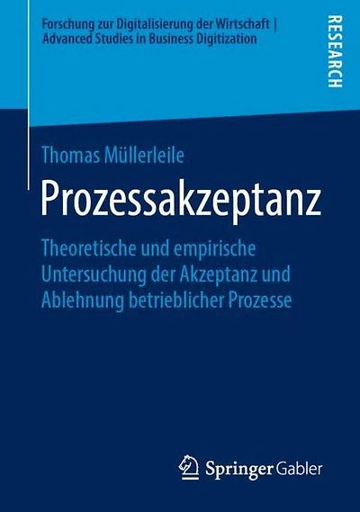 Prozessakzeptanz: Theoretische und empirische Untersuchung der Akzeptanz und Ablehnung betrieblicher Prozesse