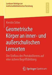 Geometrische Körper an inner- und außerschulischen Lernorten: Der Einfluss des Protokollierens auf eine sichere Begriffsbildung