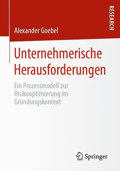 Unternehmerische Herausforderungen: Ein Prozessmodell zur Risikooptimierung im Gr�ndungskontext