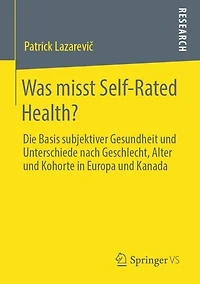 Was misst Self-Rated Health?: Die Basis subjektiver Gesundheit und Unterschiede nach Geschlecht, Alter und Kohorte in Europa und Kanada