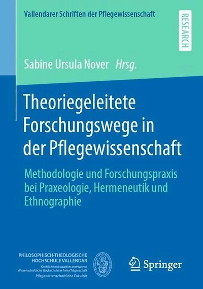 Theoriegeleitete Forschungswege in der Pflegewissenschaft: Methodologie und Forschungspraxis bei Praxeologie, Hermeneutik und Ethnographie