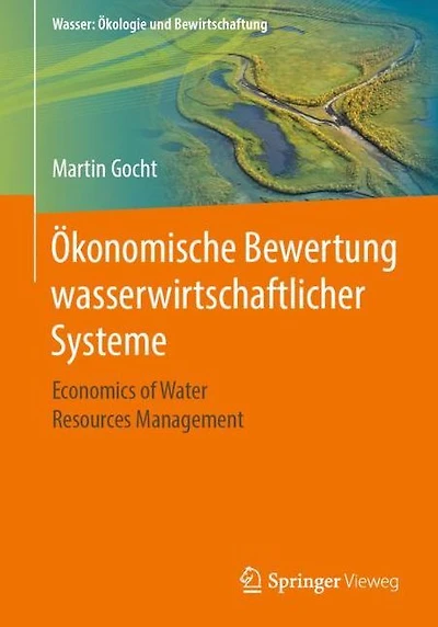 Ökonomische Bewertung wasserwirtschaftlicher Systeme: Economics of Water Resources Management