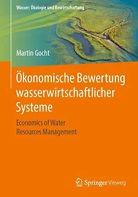 Ökonomische Bewertung wasserwirtschaftlicher Systeme: Economics of Water Resources Management