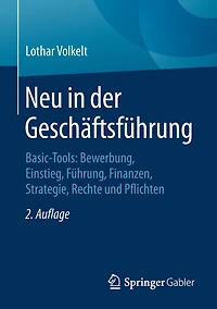 Neu der Geschäftsführung: Basic-Tools: Bewerbung, Einstieg, Führung, Finanzen, Strategie, Rechte und Pflichten