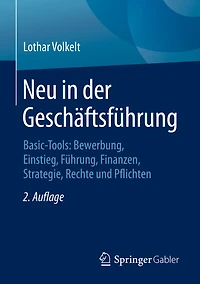 Neu der Geschäftsführung: Basic-Tools: Bewerbung, Einstieg, Führung, Finanzen, Strategie, Rechte und Pflichten