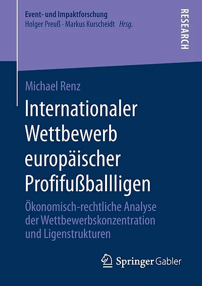 Internationaler Wettbewerb europäischer Profifußballligen: Ökonomisch-rechtliche Analyse der Wettbewerbskonzentration und Ligenstrukturen