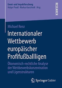 Internationaler Wettbewerb europäischer Profifußballligen: Ökonomisch-rechtliche Analyse der Wettbewerbskonzentration und Ligenstrukturen