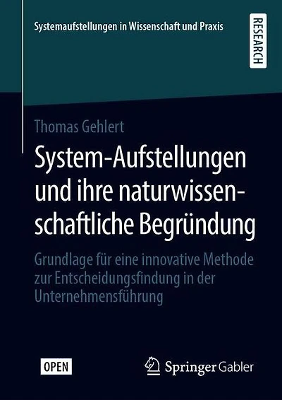 System-Aufstellungen und ihre naturwissenschaftliche Begründung: Grundlage für eine innovative Methode zur Entscheidungsfindung in der Unternehmensführung