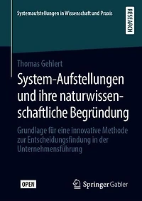 System-Aufstellungen und ihre naturwissenschaftliche Begründung: Grundlage für eine innovative Methode zur Entscheidungsfindung in der Unternehmensführung