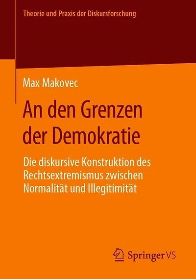 An den Grenzen der Demokratie: Die diskursive Konstruktion des Rechtsextremismus zwischen Normalität und Illegitimität