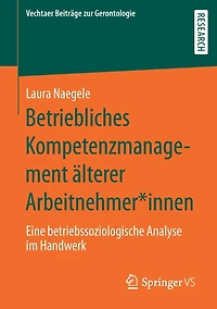 Betriebliches Kompetenzmanagement älterer Arbeitnehmer*innen: Eine betriebssoziologische Analyse im Handwerk