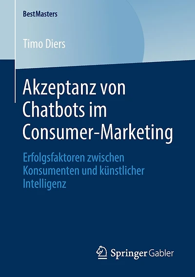 Akzeptanz von Chatbots im Consumer-Marketing: Erfolgsfaktoren zwischen Konsumenten und künstlicher Intelligenz