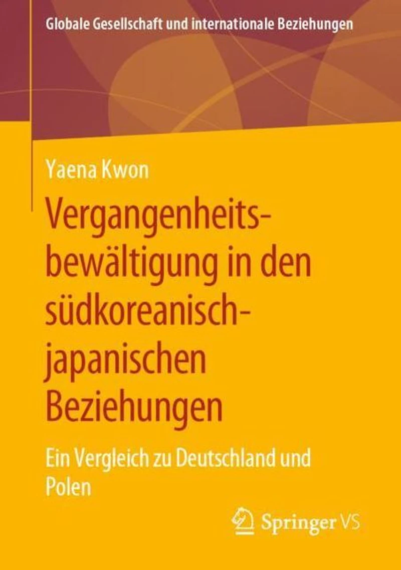 Vergangenheitsbew�ltigung in den s�dkoreanisch-japanischen Beziehungen: Ein Vergleich zu Deutschland und Polen