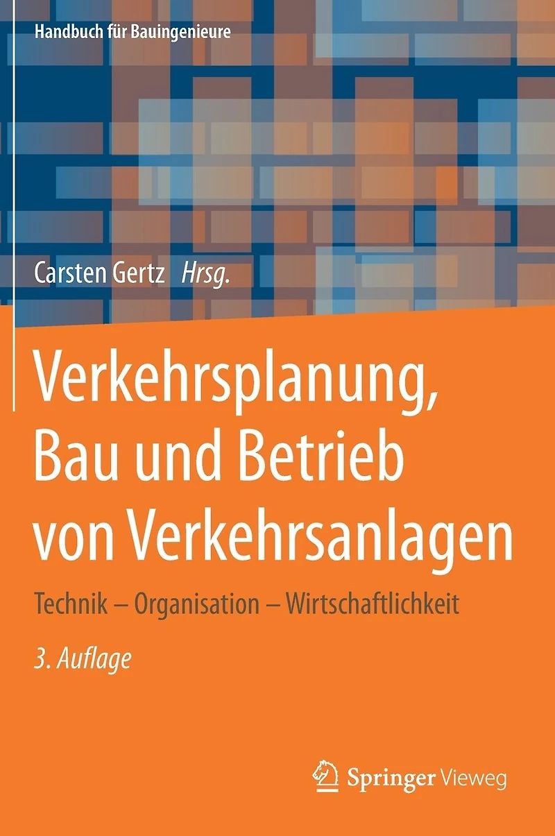 Verkehrsplanung, Bau und Betrieb von Verkehrsanlagen: Technik - Organisation Wirtschaftlichkeit