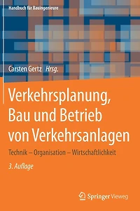 Verkehrsplanung, Bau und Betrieb von Verkehrsanlagen: Technik - Organisation Wirtschaftlichkeit