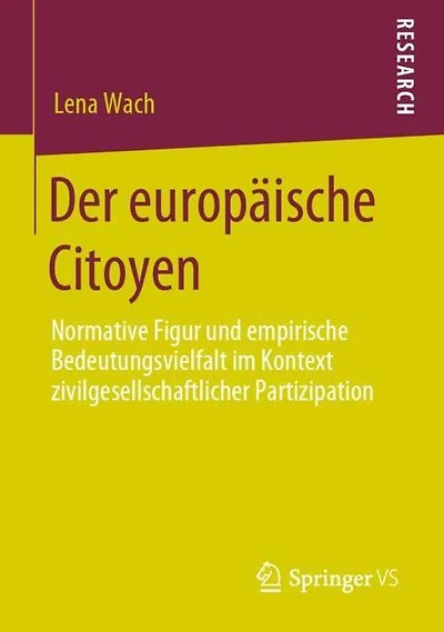 Der europäische Citoyen: Normative Figur und empirische Bedeutungsvielfalt im Kontext zivilgesellschaftlicher Partizipation