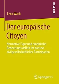 Der europäische Citoyen: Normative Figur und empirische Bedeutungsvielfalt im Kontext zivilgesellschaftlicher Partizipation