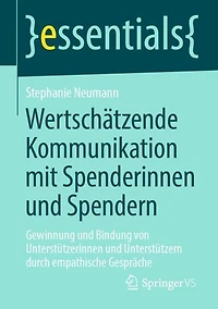 Wertschätzende Kommunikation mit Spenderinnen und Spendern: Gewinnung Bindung von Unterstützerinnen Unterstützern durch empathische Gespräche