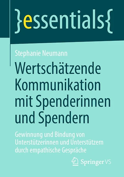 Wertschätzende Kommunikation mit Spenderinnen und Spendern: Gewinnung Bindung von Unterstützerinnen Unterstützern durch empathische Gespräche