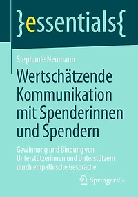 Wertschätzende Kommunikation mit Spenderinnen und Spendern: Gewinnung Bindung von Unterstützerinnen Unterstützern durch empathische Gespräche