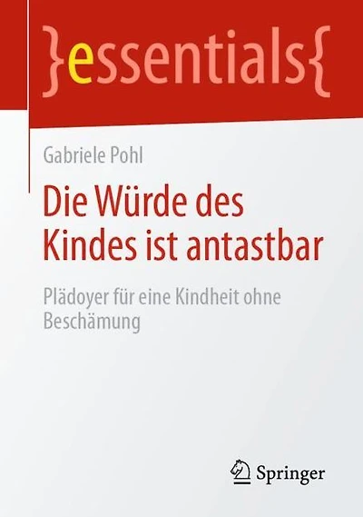 Die Würde des Kindes ist antastbar: Plädoyer für eine Kindheit ohne Beschämung