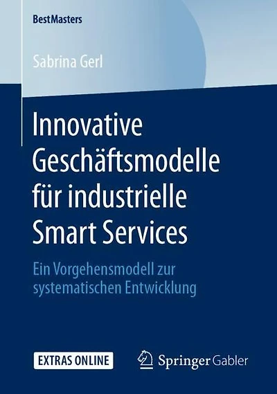 Innovative Geschäftsmodelle für industrielle Smart Services: Ein Vorgehensmodell zur systematischen Entwicklung