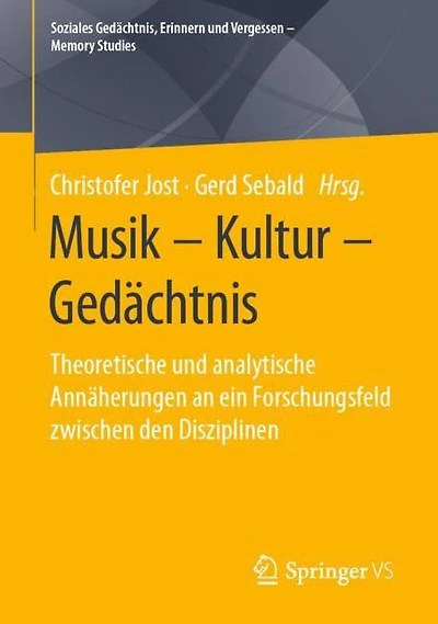 Musik - Kultur - Gedächtnis: Theoretische und analytische Annäherungen an ein Forschungsfeld zwischen den Disziplinen