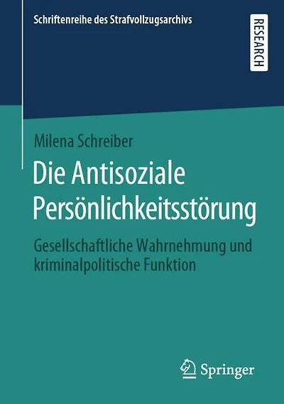 Die Antisoziale Persönlichkeitsstörung: Gesellschaftliche Wahrnehmung und kriminalpolitische Funktion