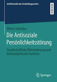 Die Antisoziale Persönlichkeitsstörung: Gesellschaftliche Wahrnehmung und kriminalpolitische Funktion