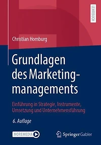 Grundlagen des Marketingmanagements: Einführung Strategie, Instrumente, Umsetzung und Unternehmensführung