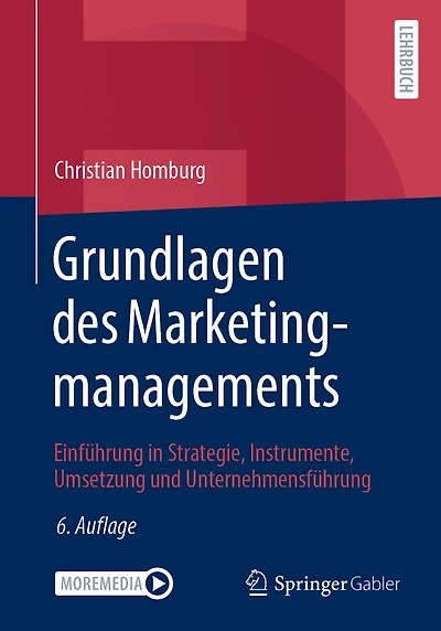 Grundlagen des Marketingmanagements: Einführung Strategie, Instrumente, Umsetzung und Unternehmensführung