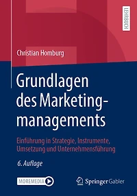 Grundlagen des Marketingmanagements: Einführung Strategie, Instrumente, Umsetzung und Unternehmensführung