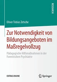 Zur Notwendigkeit von Bildungsangeboten im Maßregelvollzug: Pädagogische Hilfsmaßnahmen in der Forensischen Psychiatrie