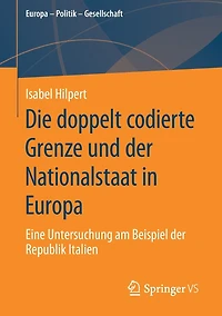 Die doppelt codierte Grenze und der Nationalstaat in Europa: Eine Untersuchung am Beispiel der Republik Italien