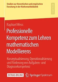 Professionelle Kompetenz zum Lehren mathematischen Modellierens: Konzeptualisierung, Operationalisierung und Förderung von Aufgaben- und Diagnosekompetenz